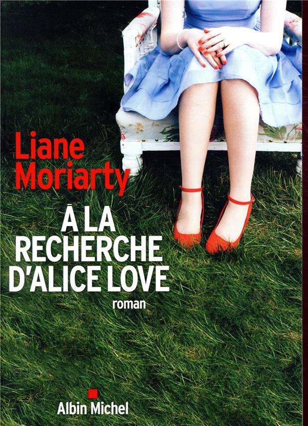 MORIARTY LIANE - A LA RECHERCHE D'ALICE LOVE MORIARTY LIANE - A LA RECHERCHE D'ALICE LOVE